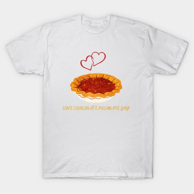 Love Chocolate Pecan Pie Day T-Shirt by NICHE&NICHE